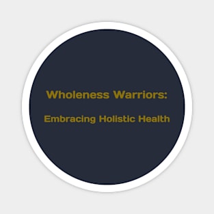 Wholeness Warriors: Embracing Holistic Health Magnet